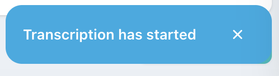 You'll be notified the transcription has started.